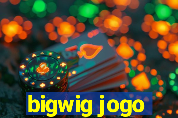 bigwig jogo