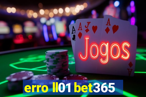 erro ll01 bet365