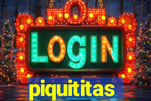 piquititas