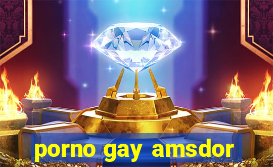 porno gay amsdor