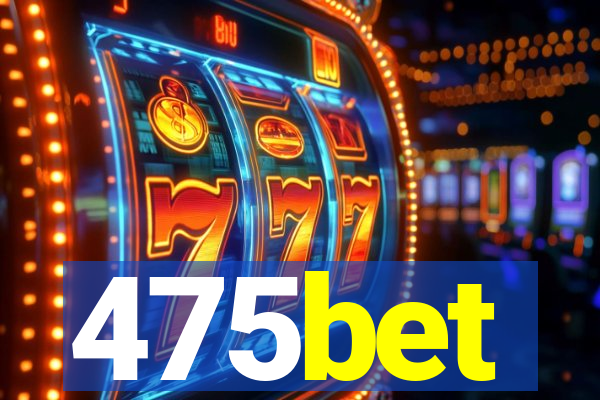 475bet