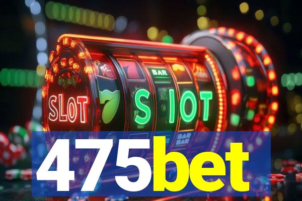 475bet