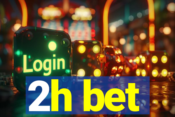 2h bet