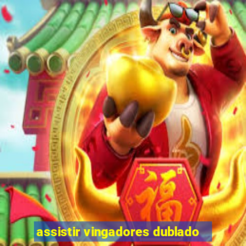 assistir vingadores dublado