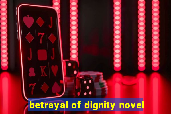 betrayal of dignity novel