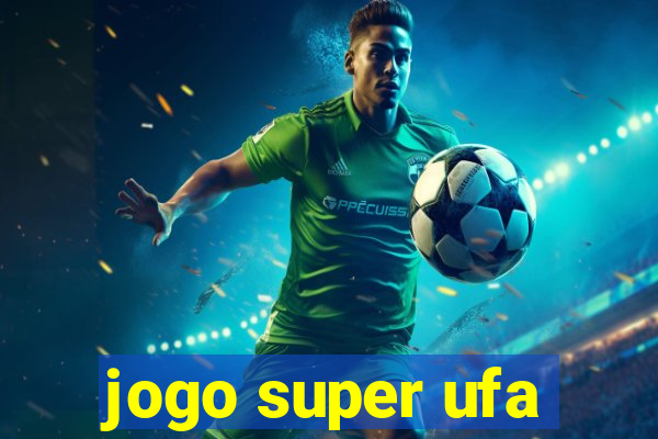 jogo super ufa