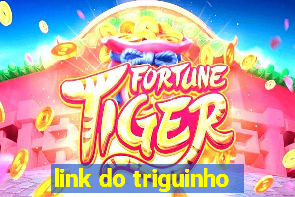 link do triguinho