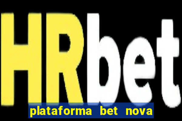 plataforma bet nova pagando no cadastro