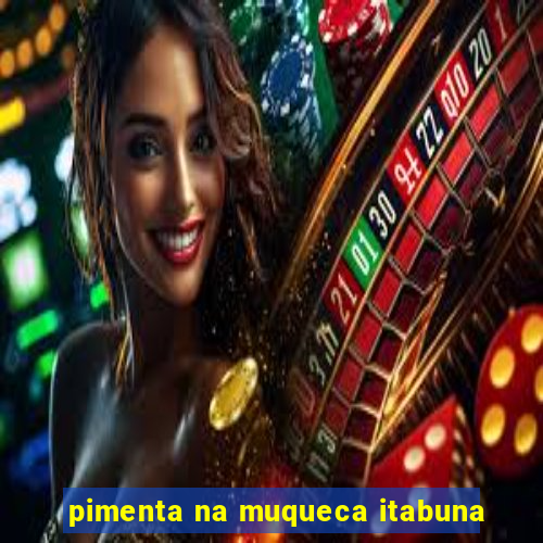 pimenta na muqueca itabuna