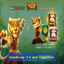 handicap-1 o que significa