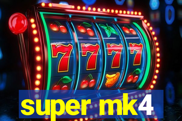 super mk4