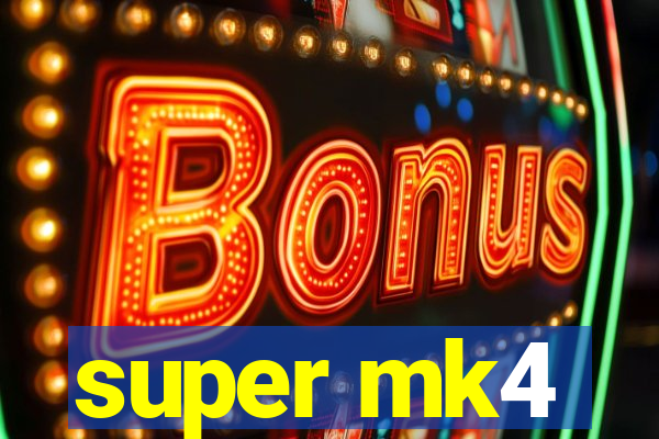 super mk4