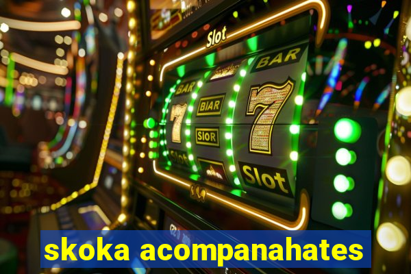 skoka acompanahates