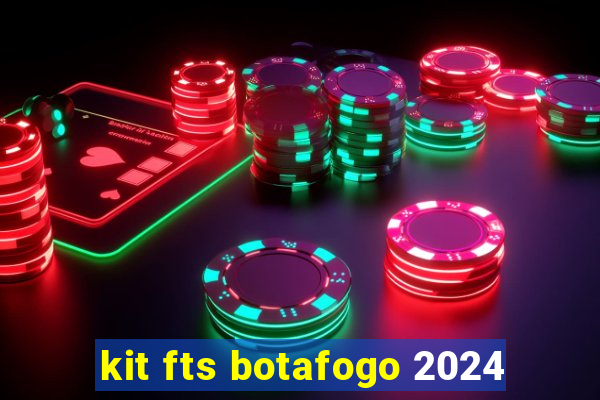 kit fts botafogo 2024