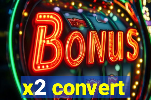 x2 convert