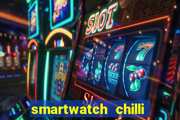 smartwatch chilli beans vale a pena smartwatch chilli beans