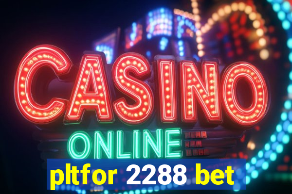 pltfor 2288 bet