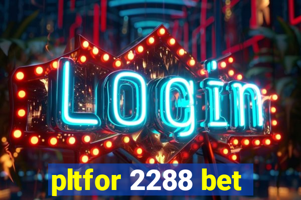 pltfor 2288 bet