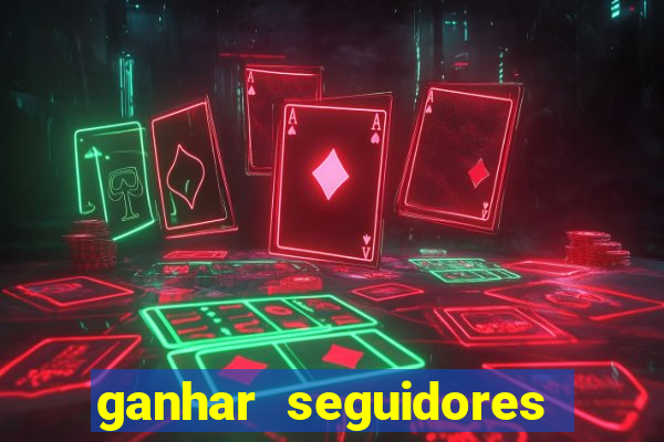 ganhar seguidores brasileiro no instagram