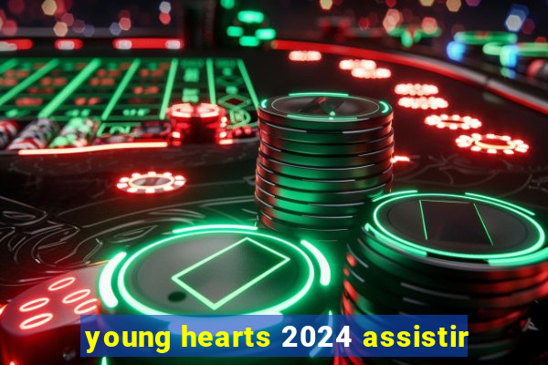 young hearts 2024 assistir