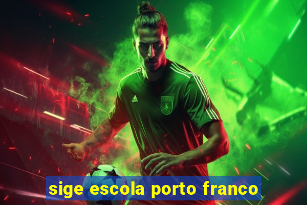 sige escola porto franco