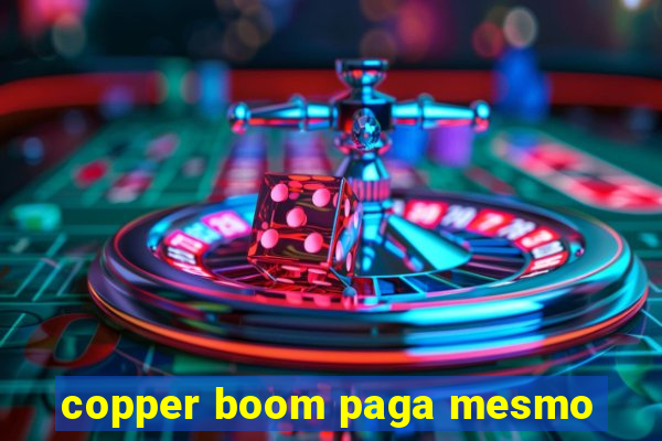 copper boom paga mesmo
