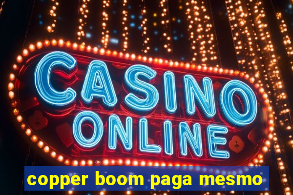 copper boom paga mesmo