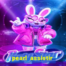 pearl assistir online megaflix