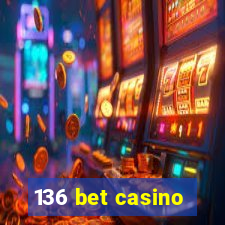 136 bet casino