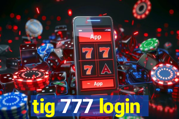tig 777 login