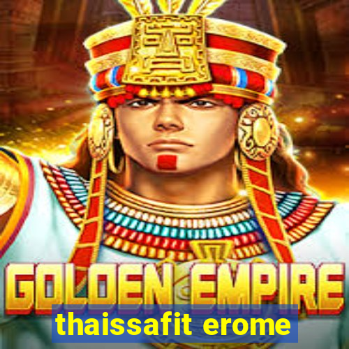 thaissafit erome
