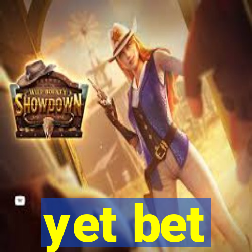 yet bet