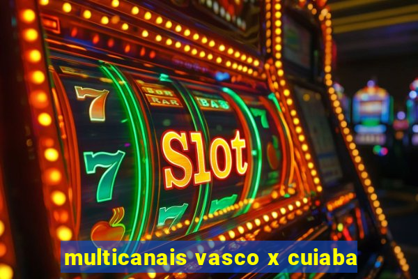 multicanais vasco x cuiaba