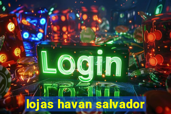 lojas havan salvador