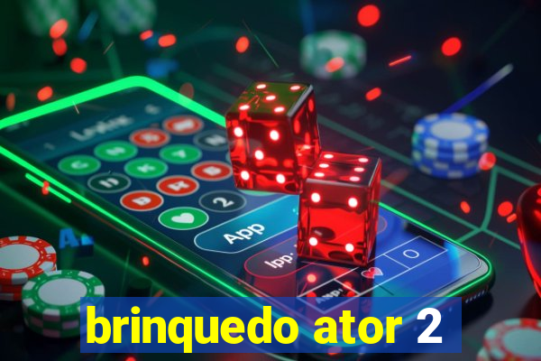 brinquedo ator 2