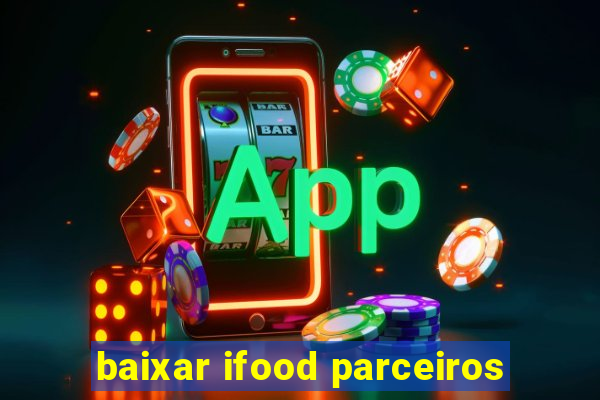 baixar ifood parceiros