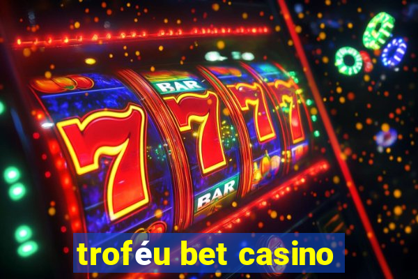 troféu bet casino