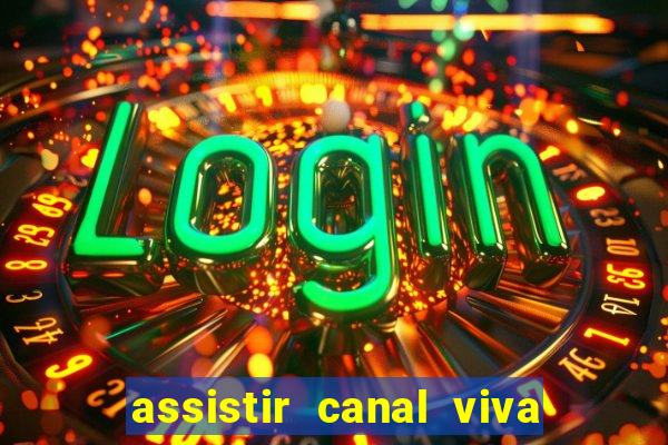 assistir canal viva online grátis