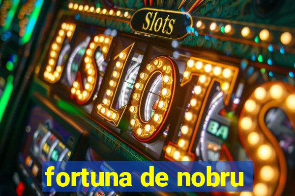 fortuna de nobru