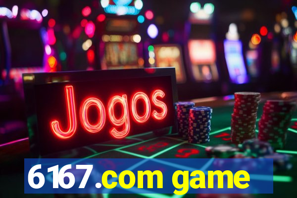 6167.com game