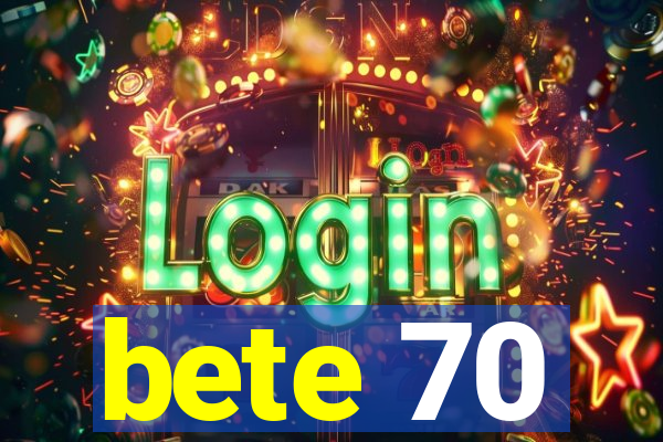 bete 70