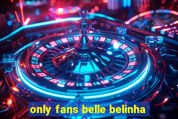 only fans belle belinha