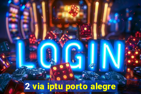 2 via iptu porto alegre