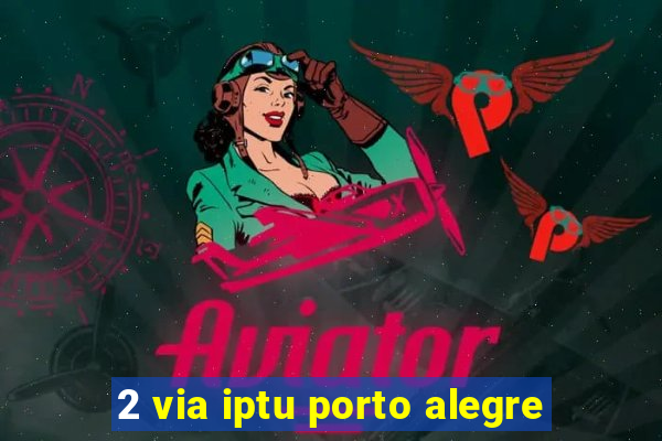 2 via iptu porto alegre
