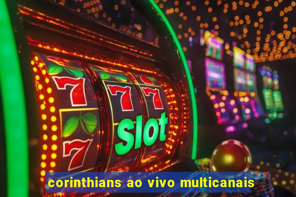 corinthians ao vivo multicanais