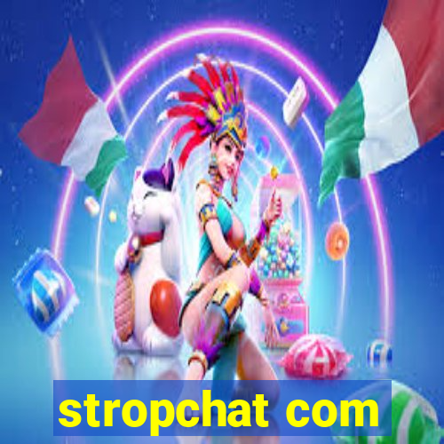 stropchat com
