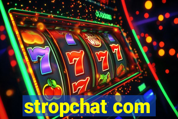 stropchat com