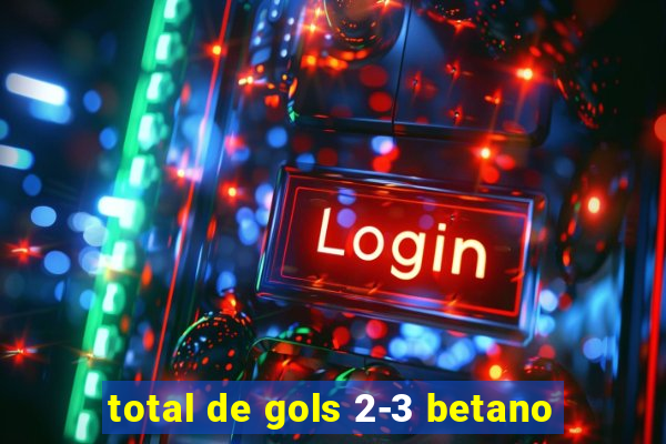total de gols 2-3 betano