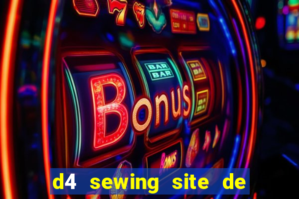 d4 sewing site de relacionamento login entrar