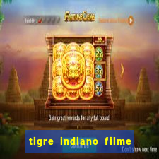 tigre indiano filme indiano tigre e drago